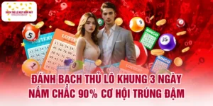 Đánh Bạch Thủ Lô Khung 3 Ngày Nắm Chắc 90% Cơ Hội Trúng Đậm