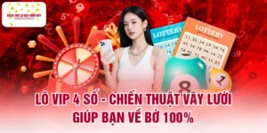Lô VIP 4 Số - Chiến Thuật Vây Lưới Giúp Bạn Về Bờ 100%