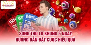 Song Thủ Lô Khung 5 Ngày - Hướng Dẫn Đặt Cược Hiệu Quả