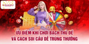 Ưu Điểm Khi Chơi Bạch Thủ Đề Và Cách Soi Cầu Dễ Trúng Thưởng